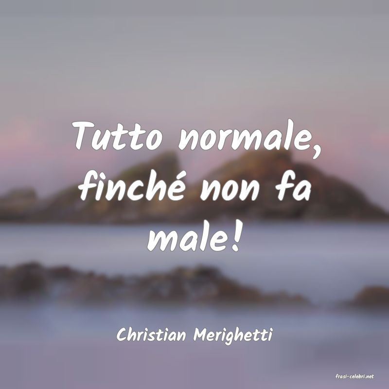 frasi di  Christian Merighetti
