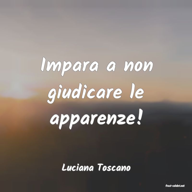 frasi di  Luciana Toscano

