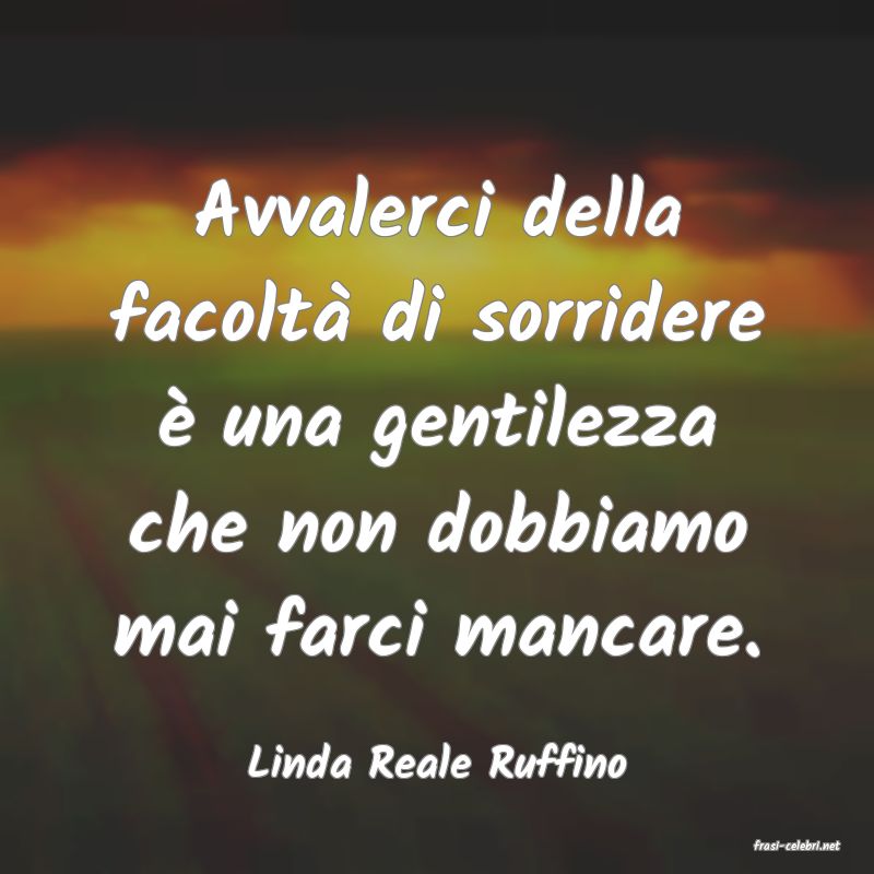 frasi di  Linda Reale Ruffino
