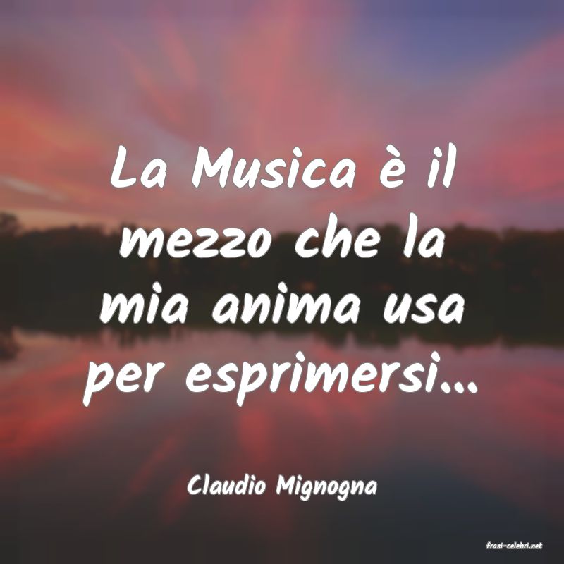 frasi di  Claudio Mignogna
