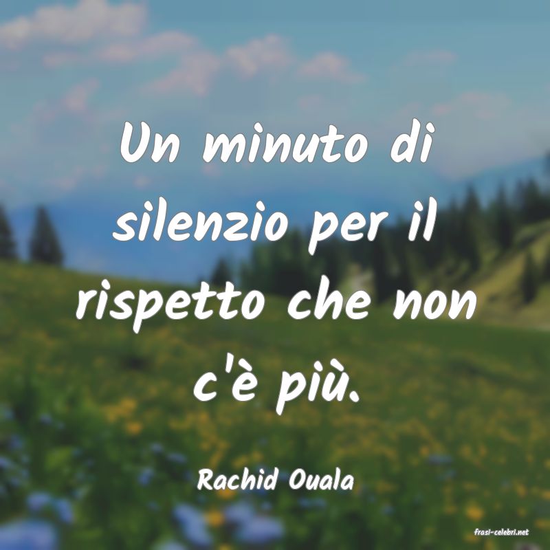 frasi di  Rachid Ouala

