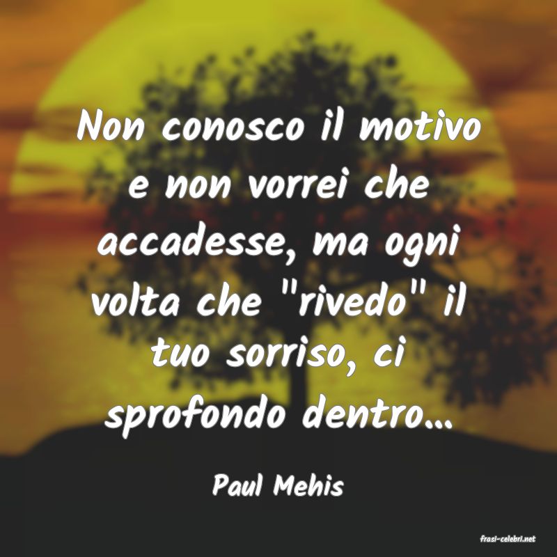 frasi di  Paul Mehis
