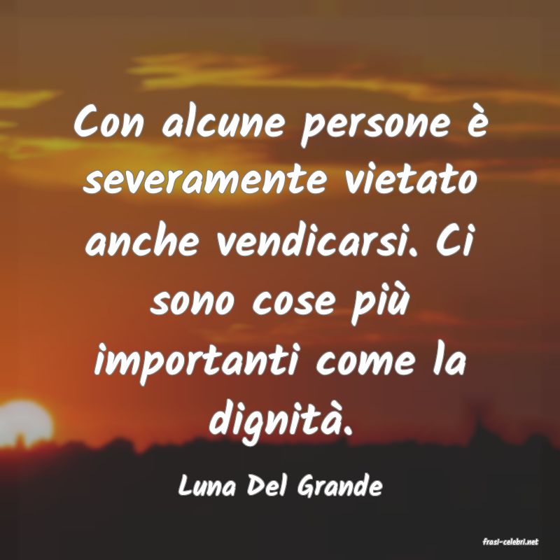 frasi di  Luna Del Grande
