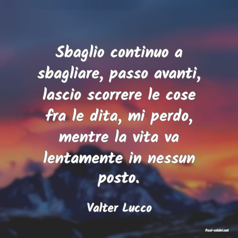 frasi di  Valter Lucco

