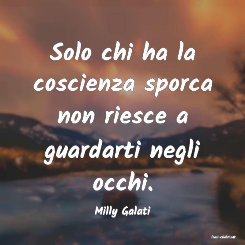 frasi di  Milly Galati
