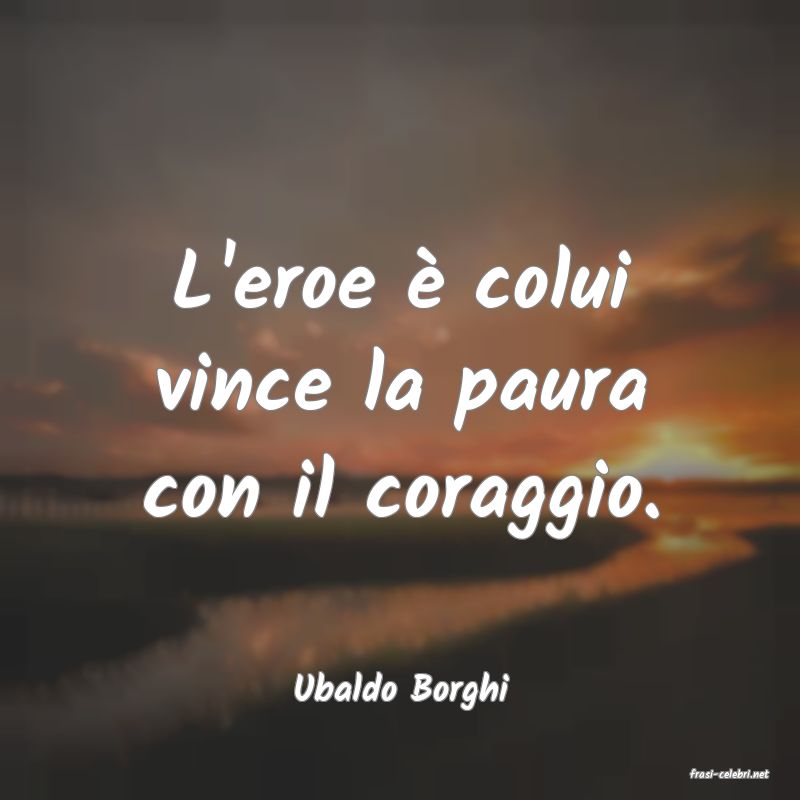 frasi di  Ubaldo Borghi
