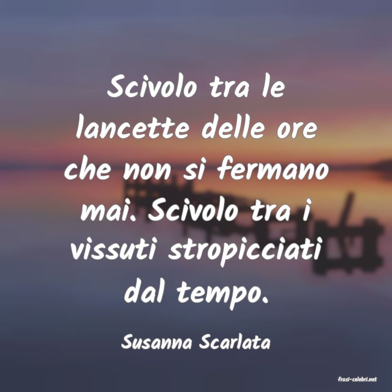 frasi di  Susanna Scarlata
