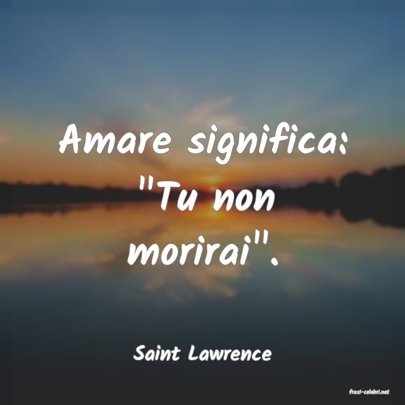 frasi di  Saint Lawrence
