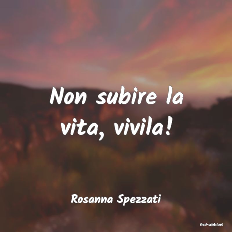 frasi di  Rosanna Spezzati
