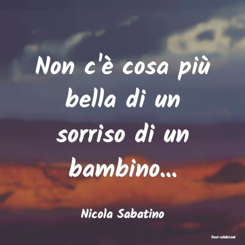 frasi di  Nicola Sabatino
