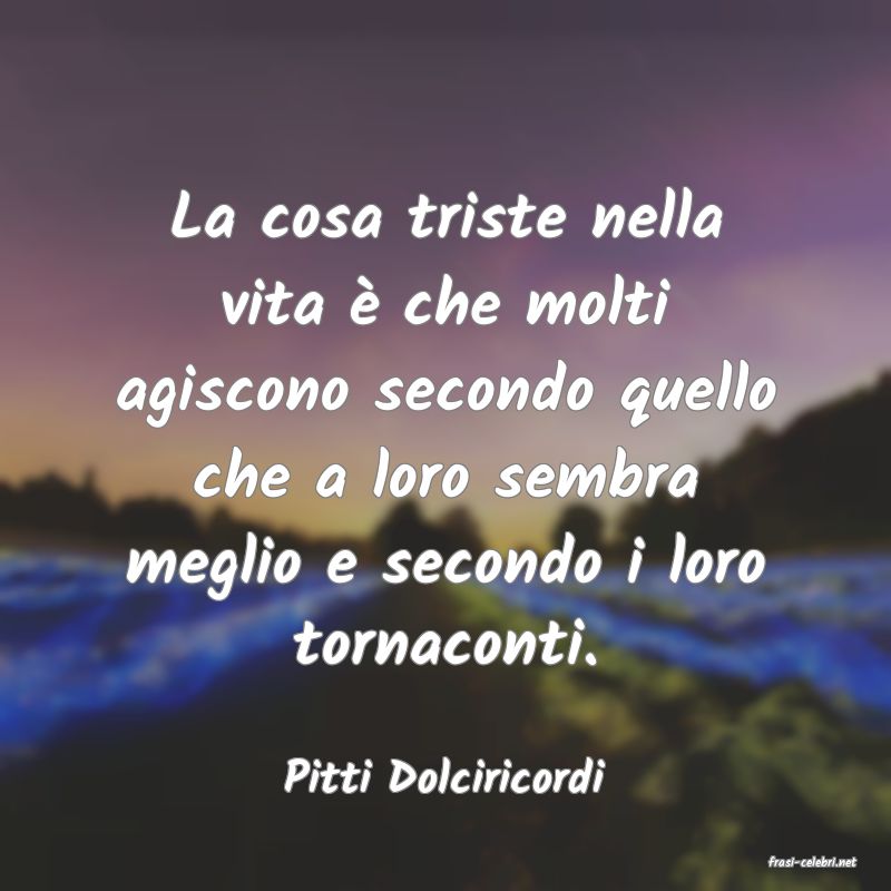 frasi di  Pitti Dolciricordi
