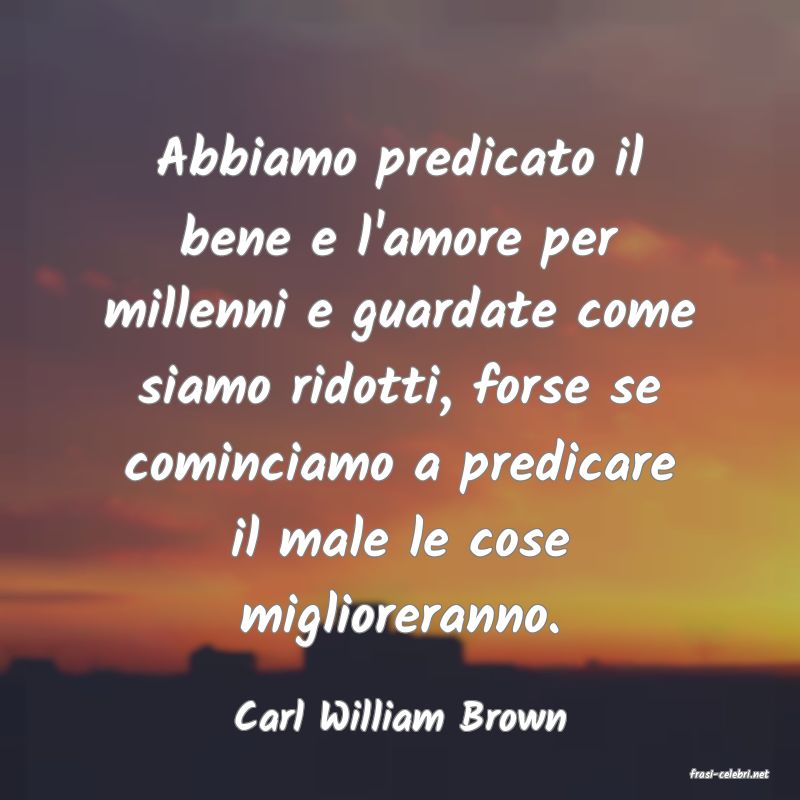 frasi di Carl William Brown