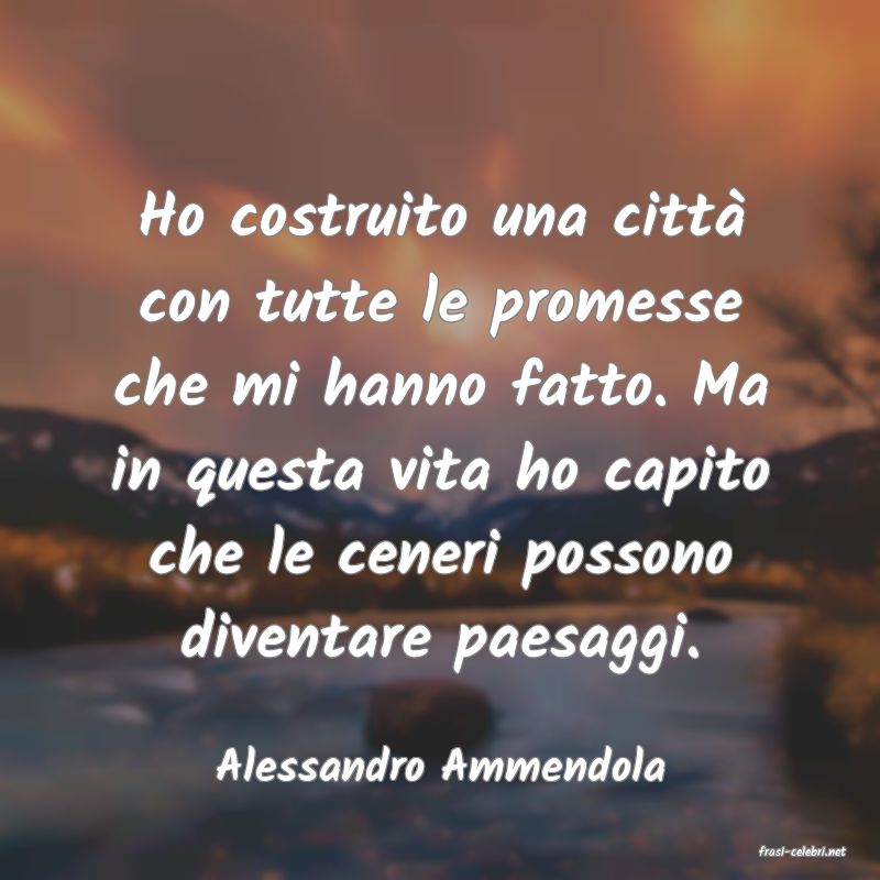 frasi di  Alessandro Ammendola
