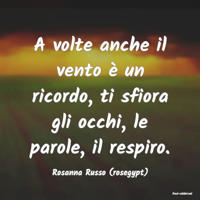 frasi di  Rosanna Russo (rosegypt)
