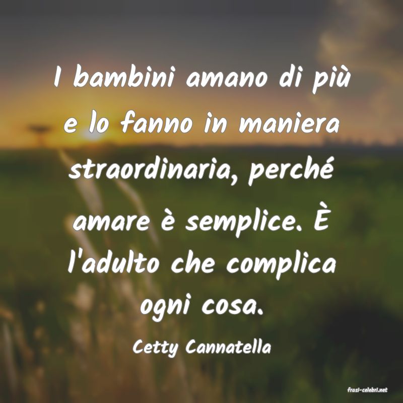 frasi di  Cetty Cannatella
