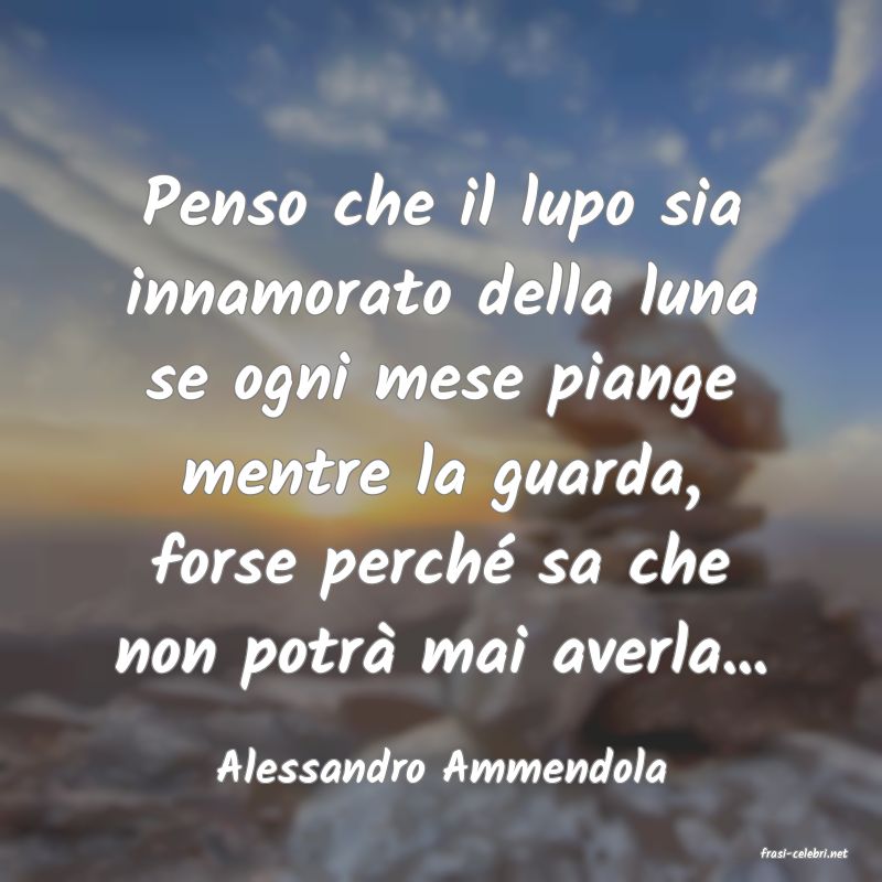 frasi di  Alessandro Ammendola
