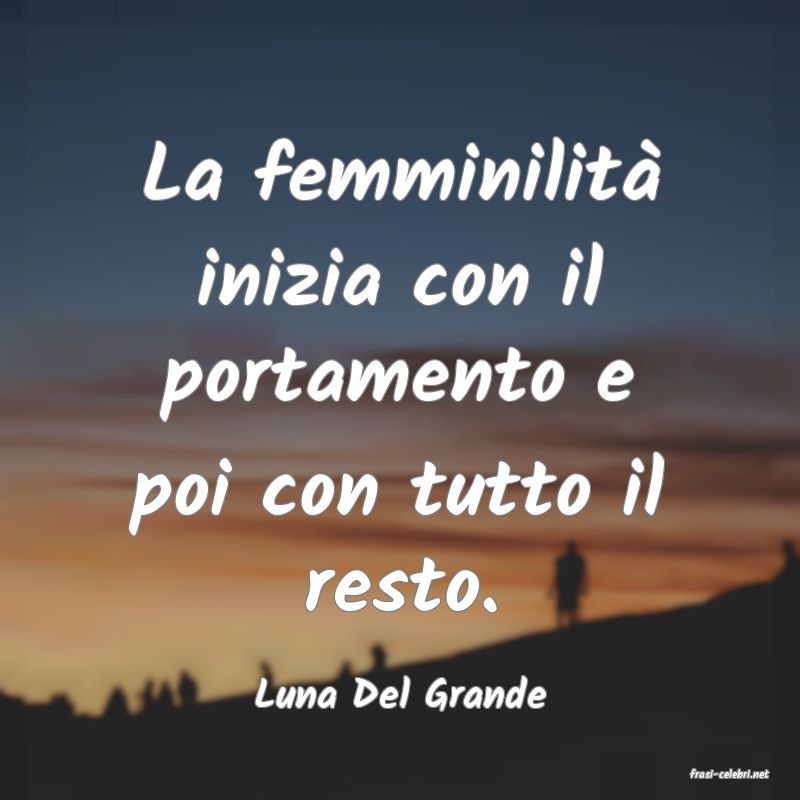 frasi di  Luna Del Grande
