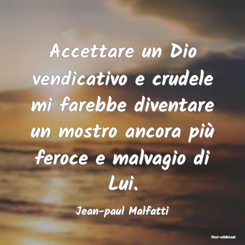 frasi di  Jean-paul Malfatti

