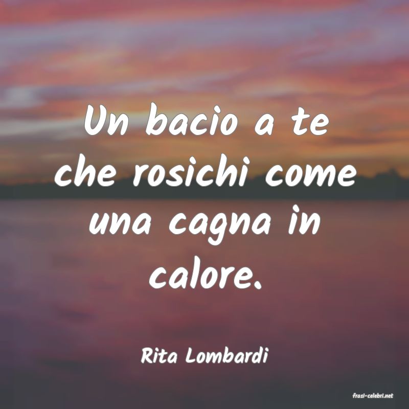 frasi di  Rita Lombardi
