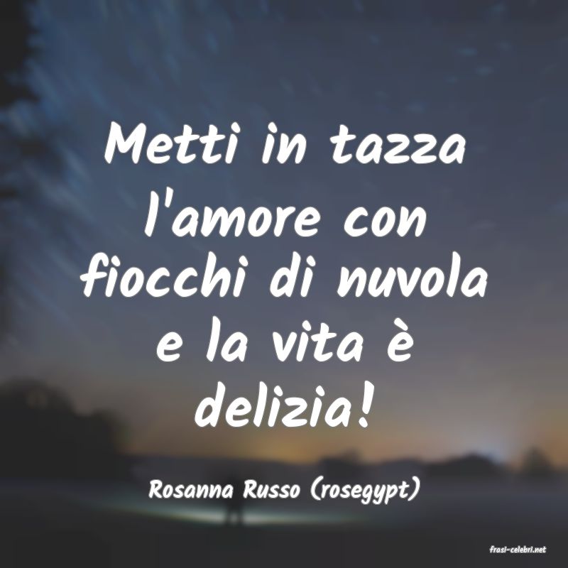 frasi di  Rosanna Russo (rosegypt)
