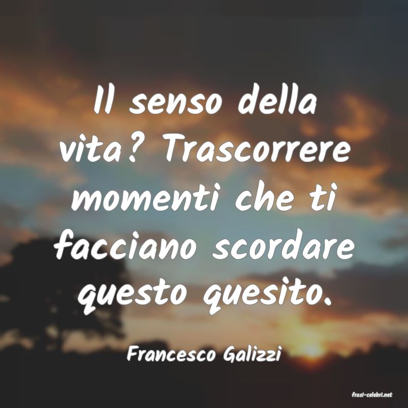 frasi di  Francesco Galizzi

