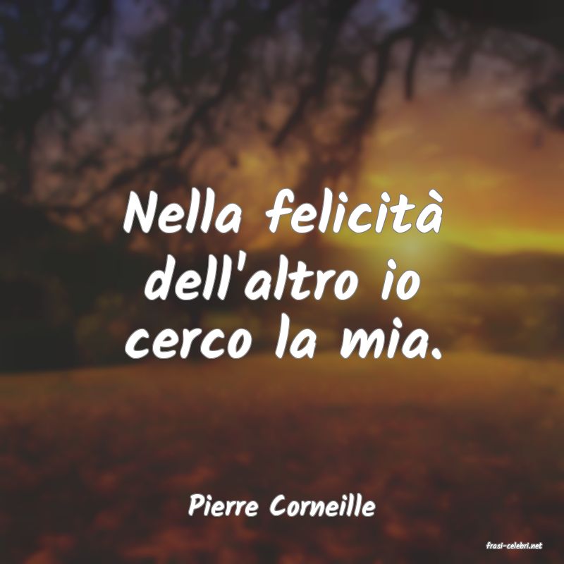 frasi di Pierre Corneille