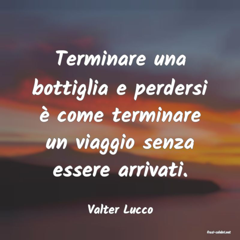 frasi di  Valter Lucco
