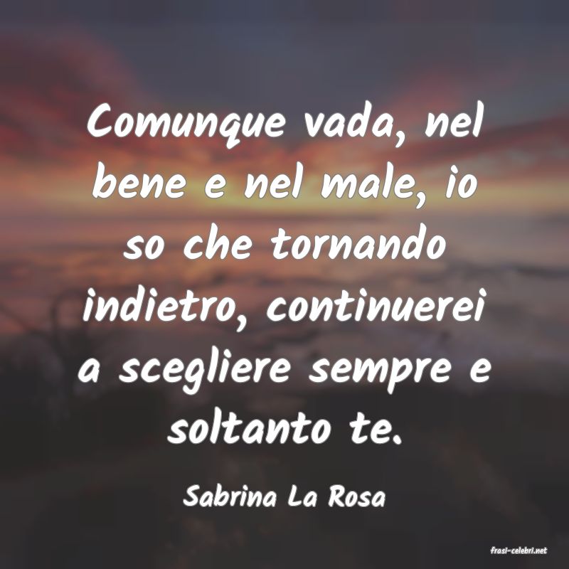 frasi di  Sabrina La Rosa
