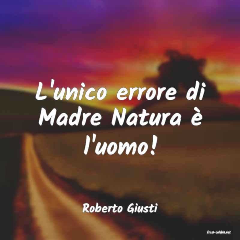 frasi di  Roberto Giusti
