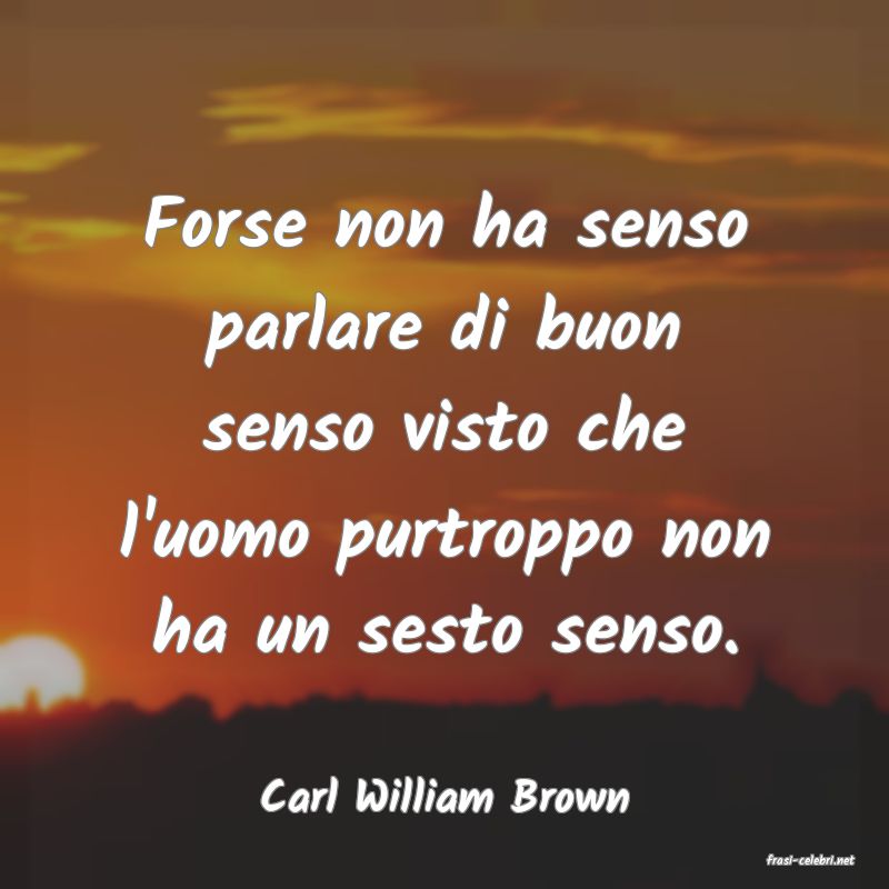 frasi di Carl William Brown