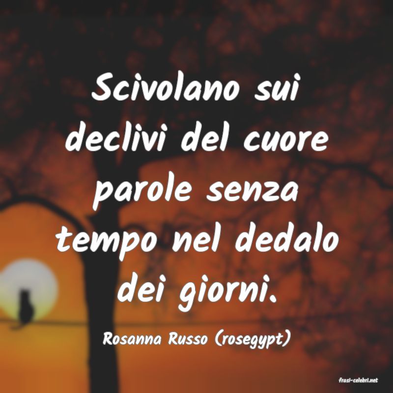 frasi di  Rosanna Russo (rosegypt)
