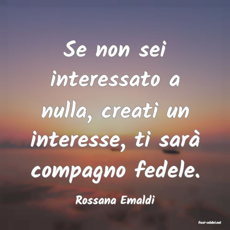frasi di  Rossana Emaldi
