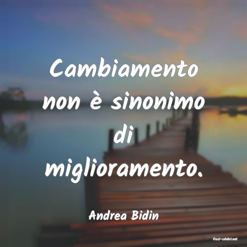 frasi di  Andrea Bidin
