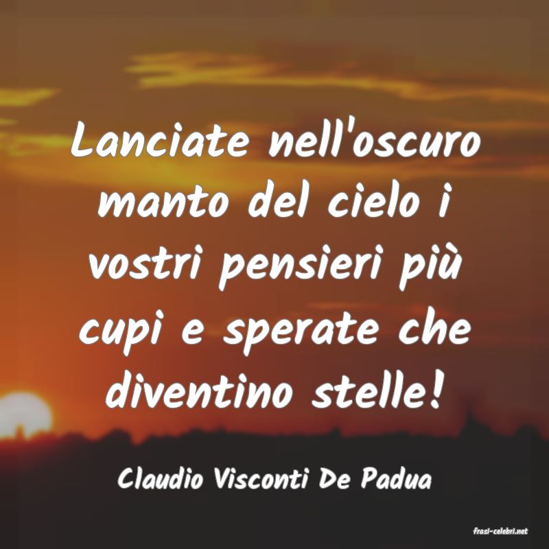 frasi di  Claudio Visconti De Padua
