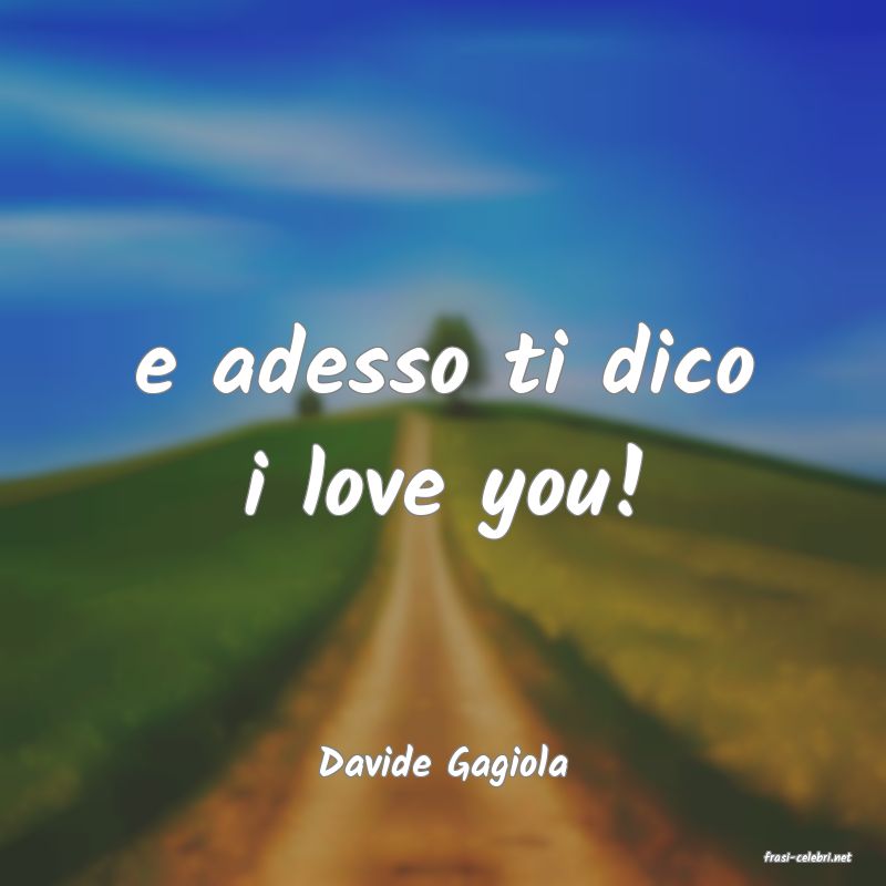 frasi di  Davide Gagiola
