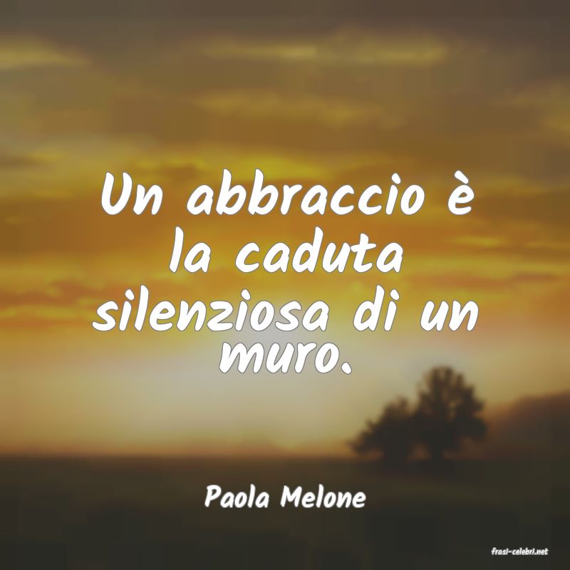 frasi di  Paola Melone
