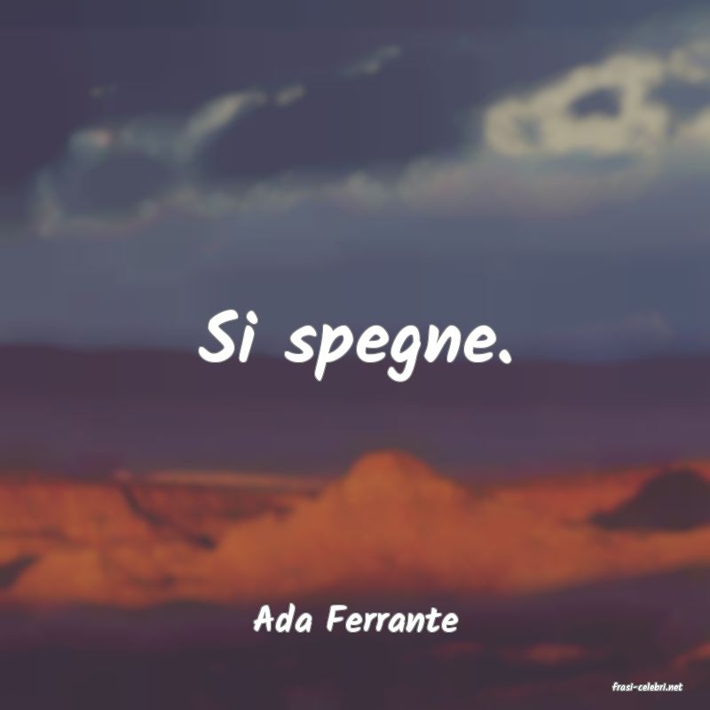 frasi di  Ada Ferrante
