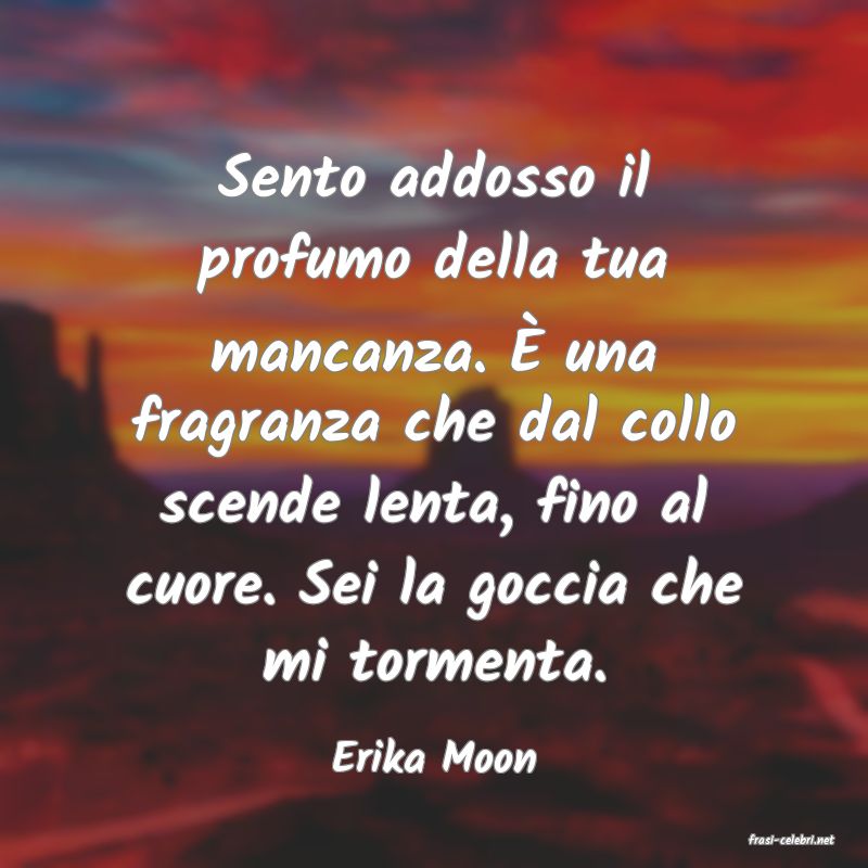 frasi di  Erika Moon
