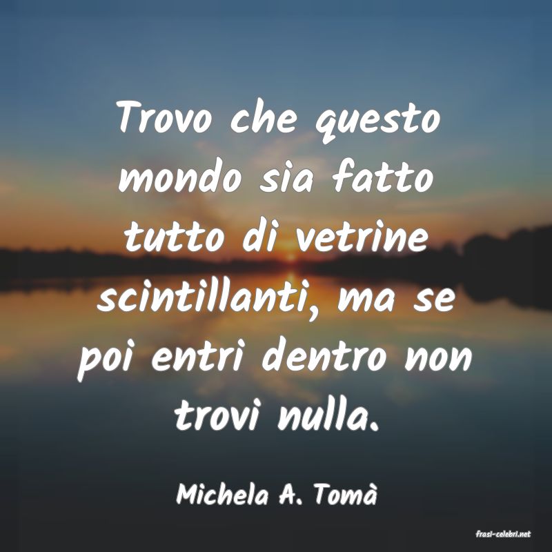 frasi di Michela A. Tom