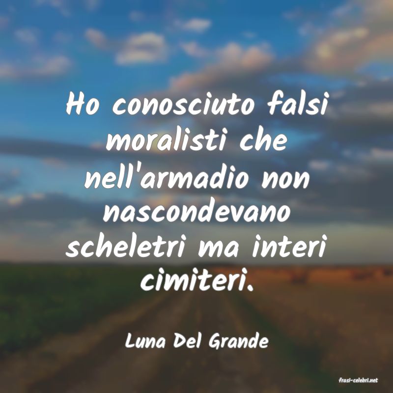 frasi di  Luna Del Grande
