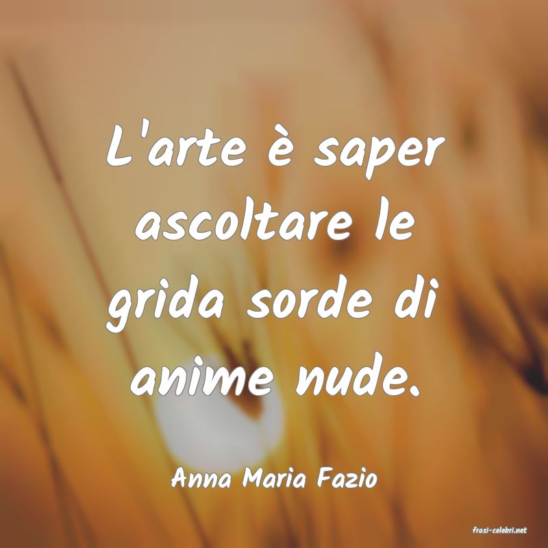 frasi di  Anna Maria Fazio
