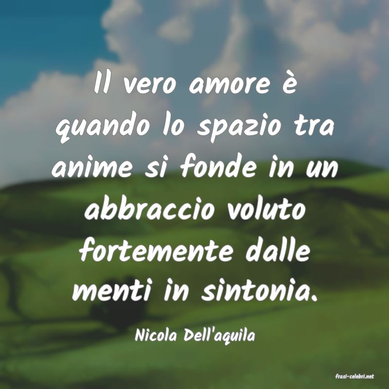 frasi di  Nicola Dell'aquila

