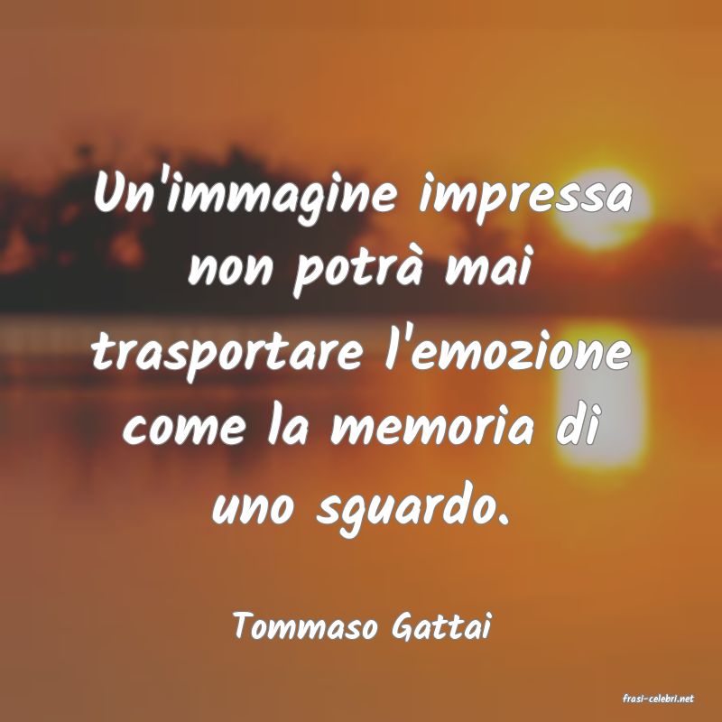 frasi di  Tommaso Gattai
