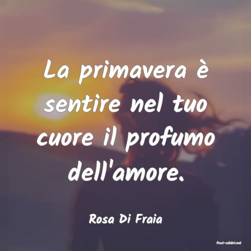 frasi di  Rosa Di Fraia
