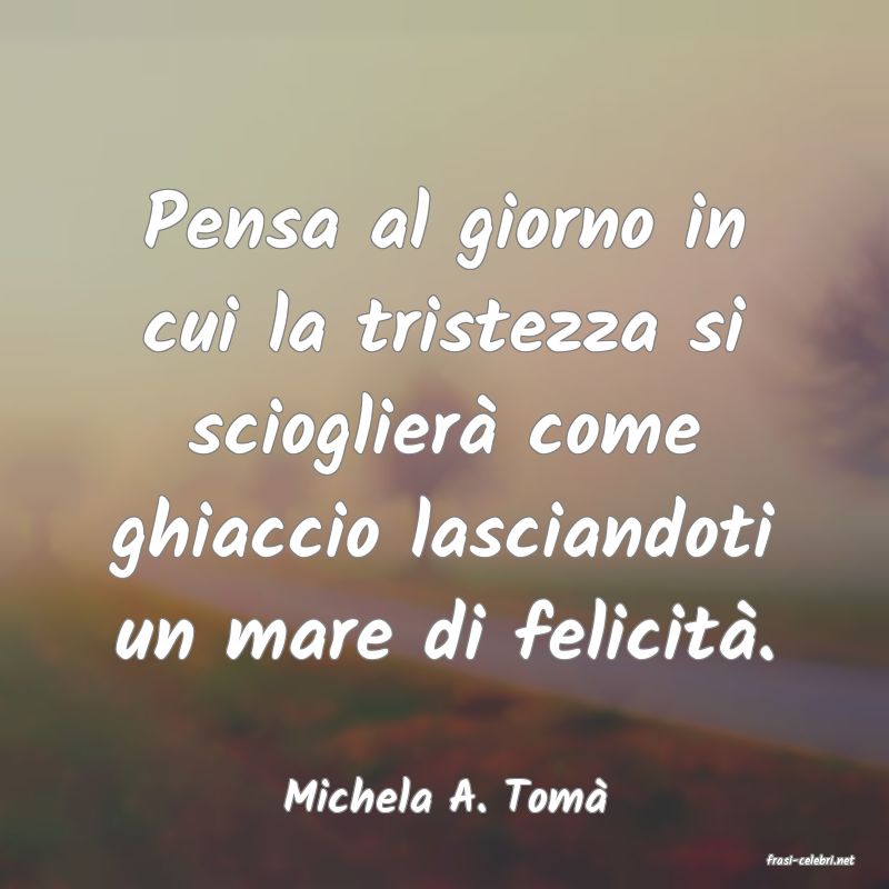 frasi di Michela A. Tom
