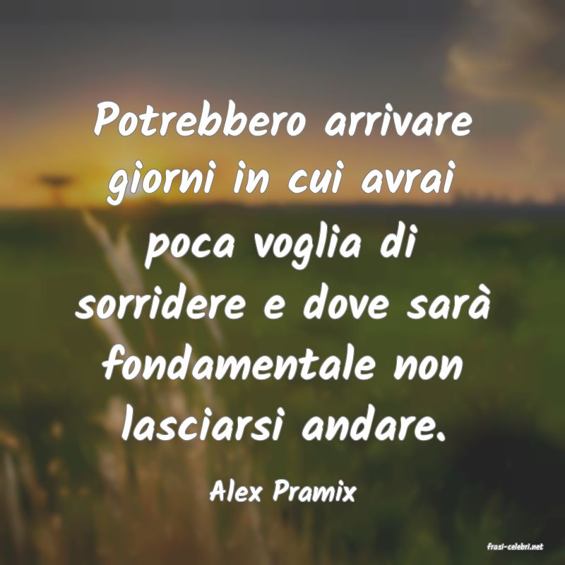 frasi di  Alex Pramix
