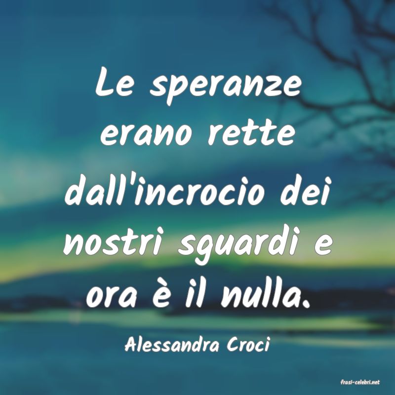 frasi di  Alessandra Croci
