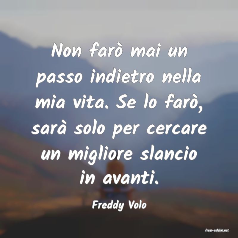 frasi di  Freddy Volo
