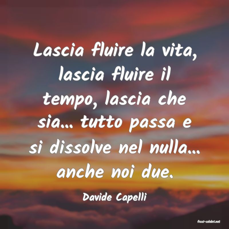 frasi di  Davide Capelli
