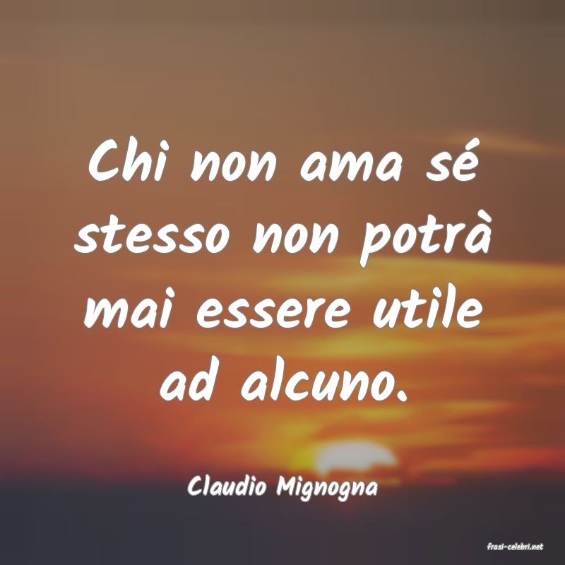 frasi di  Claudio Mignogna
